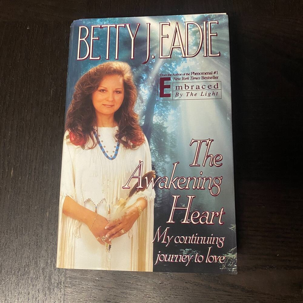 Awakening Heart : My Continuing Journey to Love by Betty J. Eadie 1996